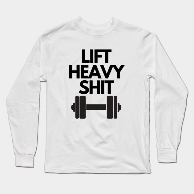 Lif Heavy Shit Gym Motivation Long Sleeve T-Shirt by JustCreativity